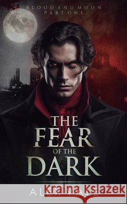 The Fear of the Dark Alex Vale 9798879506334