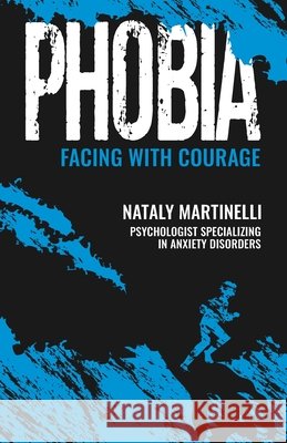 Phobia: Facing with Courage Nataly Martinelli 9798879587357