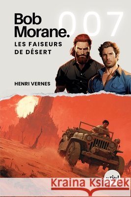 Bob Morane - Les Faiseurs De Désert: Tome 007 Les Editions Ananke, Ripl Publishing, Henri Vernes 9798879782660