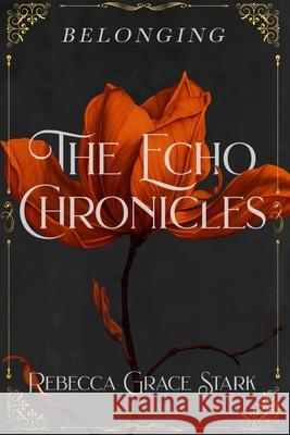 The Echo Chronicles: Belonging Rebecca Grace Stark 9798879861105