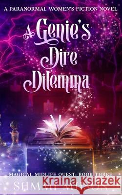 A Genie's Dire Dilemma: A Paranormal Women's Fiction Novel Sammi Mason 9798879930177