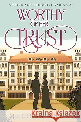 Worthy of Her Trust: A Pride and Prejudice Variation Melissa Anne 9798879960853