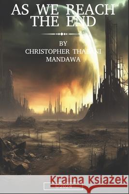 As We Reach The End Christopher Thabani Mandawa 9798879980639