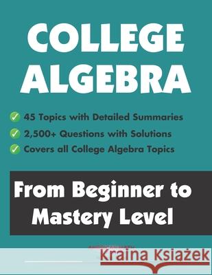 College Algebra: From Beginner to Mastery Level American Math Academy 9798880165131