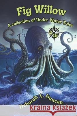 Fig Willow: A collection of Under Water Tales Rebecca Wheeler, Deborah L Duncan, Deborah L Duncan 9798880268634