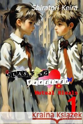 Clashing Feelings Volume 1: Mutual Rivals Shiratori Keira 9798880373550
