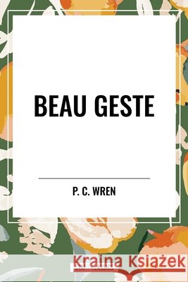 Beau Geste Christopher Wren, Percival 9798880902408 Start Publishing Pd