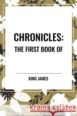 Chronicles: The First Book of James, King 9798880903139 Start Publishing Pd