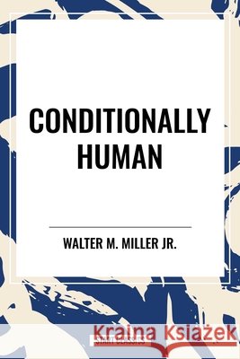 Conditionally Human Miller Jr, Walter M. 9798880903306