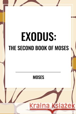 Exodus: The Second Book of Moses Moses 9798880904419 Start Publishing Pd
