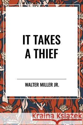 It Takes a Thief Walter Miller 9798880906321