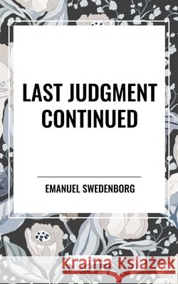 Last Judgment Continued Emanuel Swedenborg 9798880907175 Start Classics