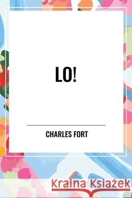 Lo! Fort, Charles 9798880907526 Start Publishing Pd