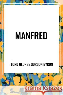 Manfred George Lord Gordon Byron 9798880907755 Start Classics
