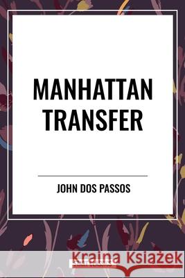 Manhattan Transfer John Dos Passos 9798880907779 Start Classics