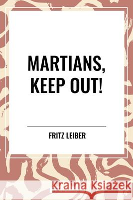 Martians, Keep Out! Fritz Leiber 9798880907922 Start Classics