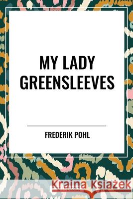 My Lady Greensleeves Frederik Pohl 9798880908592 Start Classics