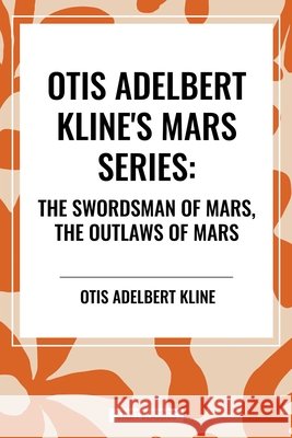 Otis Adelbert Kline's Mars Series Otis Adelbert Kline 9798880909483 Start Classics