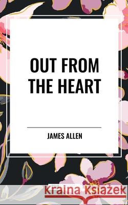 Out from the Heart James Allen 9798880909520 Start Classics