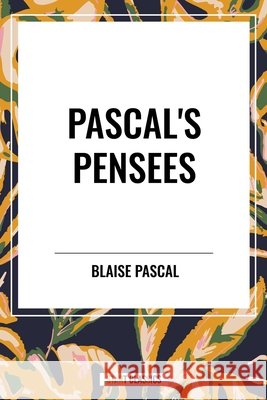 Pascal's Pensees Blaise Pascal 9798880909698 Start Classics