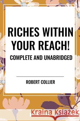 Riches Within Your Reach! Complete and Unabridged Robert Collier 9798880910748 Sta