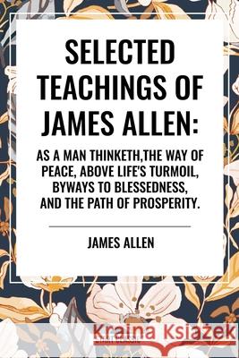 Selected Teachings of James Allen James Allen 9798880911271 Sta