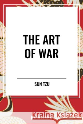 The Art of War Tzu, Sun, Giles, Lionel, Giles, Lionel 9798880912988 Start Publishing Pd