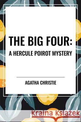 Big Four: A Hercule Poirot Mystery Christie, Agatha 9798880913312 Start Publishing Pd