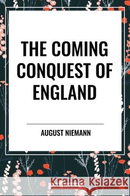 The Coming Conquest of England August Niemann 9798880914050 Start Classics