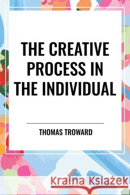 The Creative Process in the Individual Thomas Troward 9798880914333 Start Classics