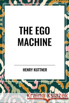 The Ego Machine Henry Kuttner 9798880915064 Start Classics