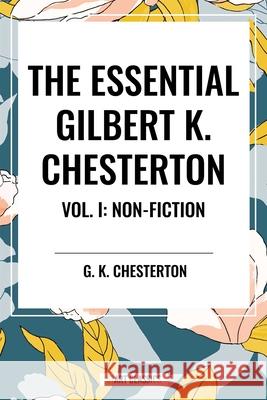 The Essential Gilbert K. Chesterton Vol. I G K Chesterton 9798880915286 Start Classics