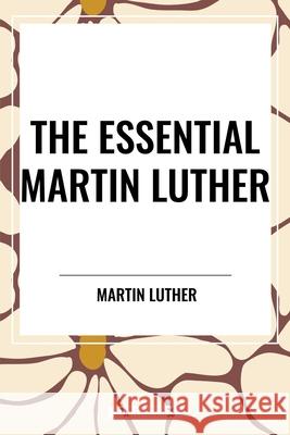 The Essential Martin Luther Martin Luther 9798880915323 Start Classics