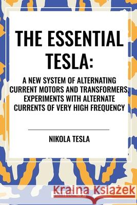 The Essential Tesla Nikola Tesla 9798880915415