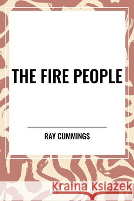 The Fire People Ray Cummings 9798880915637 Start Classics