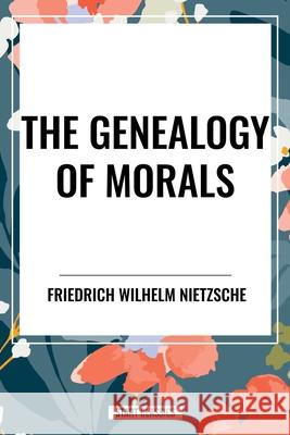 The Genealogy of Morals Friedrich Wilhelm Nietzsche 9798880915842