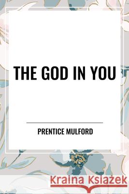 The God in You Prentice Mulford 9798880915941
