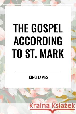 The Gospel According to St. Mark King James 9798880916023 Start Classics