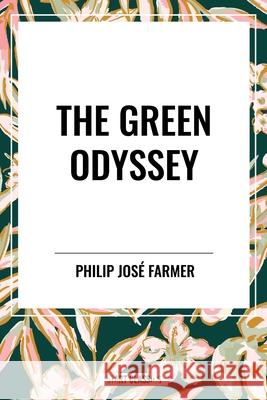 The Green Odyssey Philip Jos? Farmer 9798880916214 Start Classics