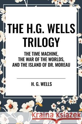 The H.G. Wells Trilogy H G Wells 9798880916221 Start Classics