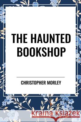 The Haunted Bookshop Christopher Morley 9798880916290 Start Classics