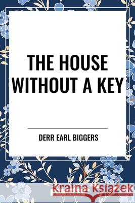 The House Without A Key Earl Derr Biggers 9798880916597 Start Classics