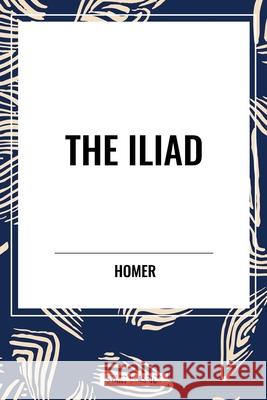 The Iliad Homer 9798880916641 Start Classics