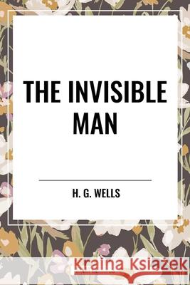 The Invisible Man H G Wells 9798880916863 Start Classics