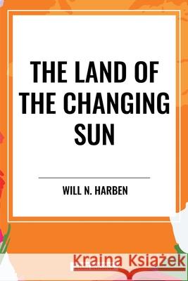 The Land of the Changing Sun Will N Harben 9798880917068 Start Classics