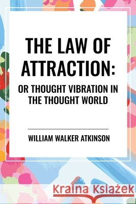 The Law of Attraction William Walker Atkinson 9798880917242