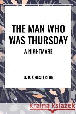 The Man Who Was Thursday G K Chesterton 9798880917785 Start Classics