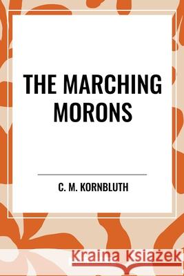 The Marching Morons C M Kornbluth 9798880917808 Start Classics