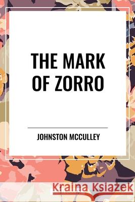 The Mark of Zorro Johnston McCulley 9798880917822 Start Classics
