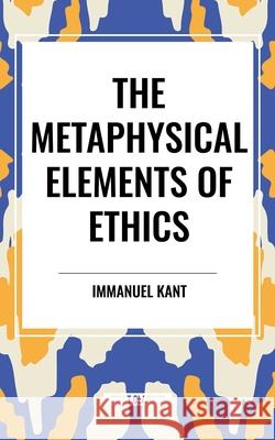 The Metaphysical Elements of Ethics Immanuel Kant 9798880918140 Start Classics
